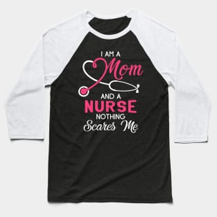 I Am A Mom And A Nurse Nothing Scares Me T-Shirt Baseball T-Shirt